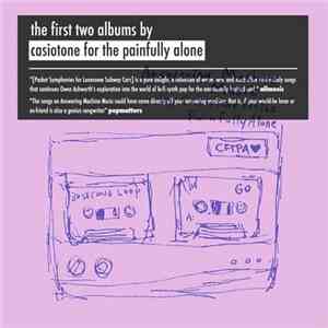 Casiotone For The Painfully Alone - The First Two Albums