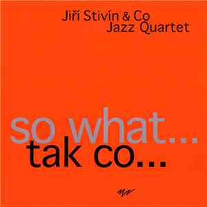 Jiří Stivín & Co Jazz Quartet - So What … Tak Co …