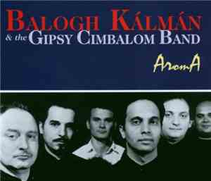 Kálmán Balogh & The The Gypsy Cimbalom Band - Aroma