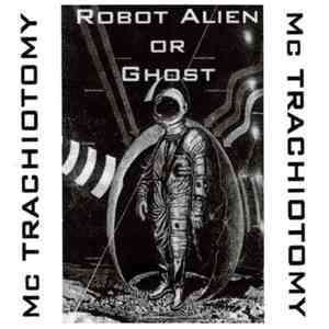MC Trachiotomy - Robot Alien Or Ghost
