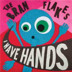 The Bran Flakes - I Have Hands