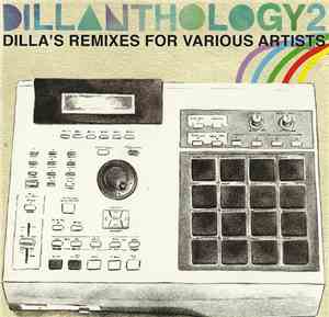 Various - Dillanthology 2: Dilla's Remixes For Various Artists