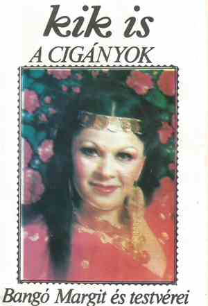 Bangó Margit És Testvérei - Kik Is A Cigányok