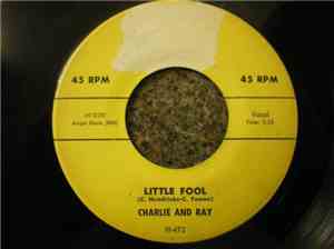 Charlie & Ray - Little Fool / I Gotta Have You
