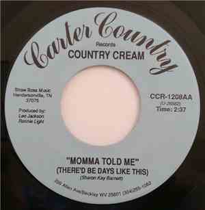 Country Cream - Momma Told Me (There's Be Days Like This)