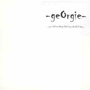 geOrgie - ...you told me things little boys shouldn't hear...