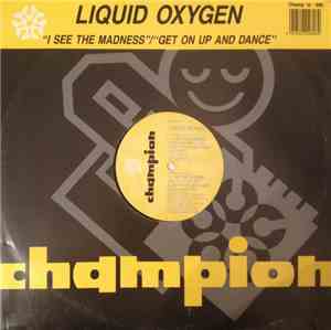 Liquid Oxygen - I See The Madness / Get On Up And Dance