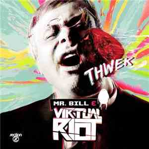 Mr. Bill  & Virtual Riot - Thwek