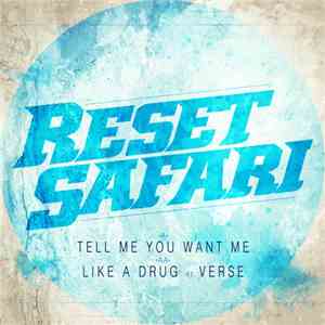 Reset Safari - Tell Me You Want Me / Like A Drug