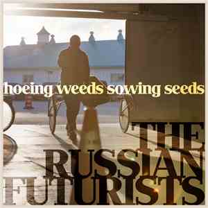 The Russian Futurists - Hoeing Weeds Sowing Seeds