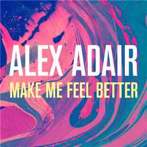 Alex Adair - Make Me Feel Better