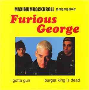 Furious George  - I Gotta Gun / Burger King Is Dead