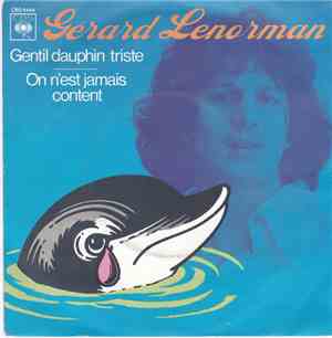 Gérard Lenorman - Gentil Dauphin Triste / On N'est Jamais Content