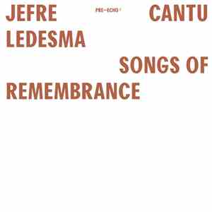 Jefre Cantu Ledesma - Songs Of Remembrance