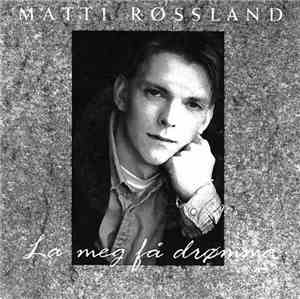 Matti Røssland - La Meg Få Drømma