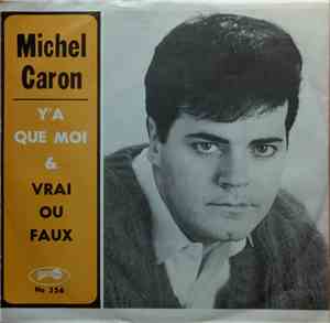 Michel Caron  - Y'A Que Moi / Vrai Où Faux