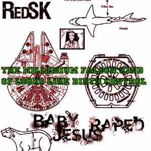 RedSK + Baby Jesus Raped - The Millenium Falcon Kind Of Looks Like Birth Co ...