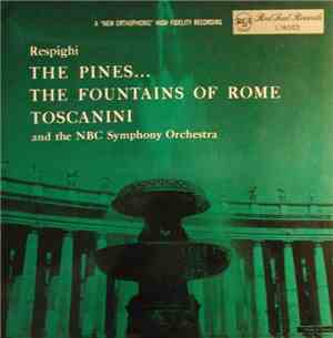 Respighi, Toscanini And The NBC Symphony Orchestra - The Pines ... The Foun ...