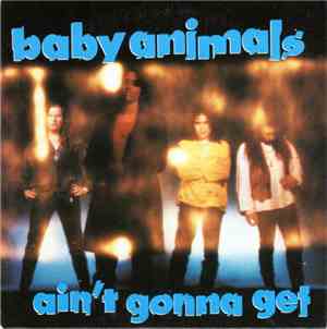 Baby Animals - Ain't Gonna Get