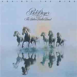 Bob Seger & The Silver Bullet Band - Against The Wind