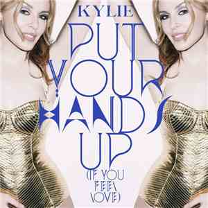Kylie - Put Your Hands Up (If You Feel Love)