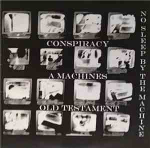 No Sleep By The Machine - Conspiracy A Machines Old Testament