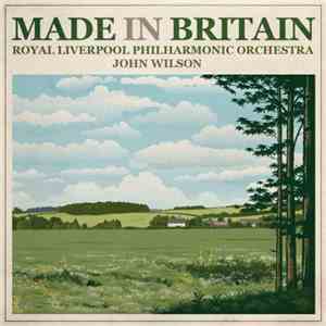 Royal Liverpool Philharmonic Orchestra / John Wilson  - Made In Britain