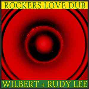 Wilbert, Rudy Lee - Rockers Love Dub