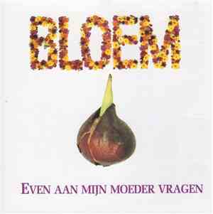 Bloem - Even Aan Mijn Moeder Vragen