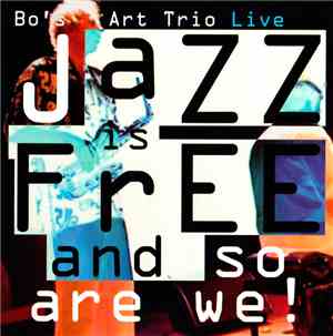 Bo's Art Trio - Jazz Is Free And So Are We!