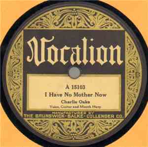 Charlie Oaks - I Have No Mother Now / Poor Little Joe