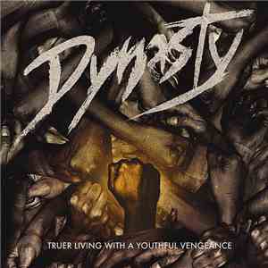 Dynasty  - Truer Living With A Youthful Vengeance