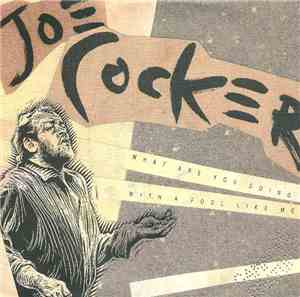 Joe Cocker - What Are You Doing With A Fool Like Me