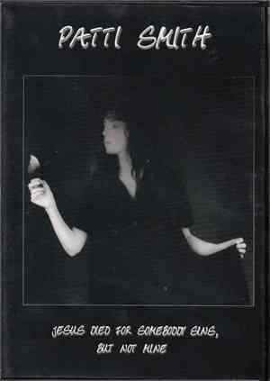 Patti Smith - Jesus Died For Somebody Sins,But Not Mine