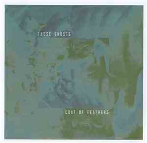 These Ghosts - Coat Of Feathers