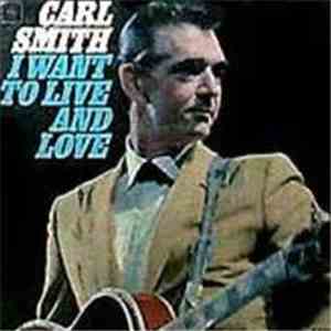 Carl Smith  - I Want To Live And Love