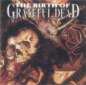 Grateful Dead - The Birth Of Grateful Dead (1965-70)