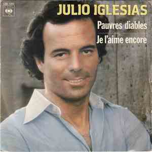 Julio Iglesias - Pauvres Diables / Je L'Aime Encore