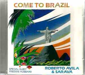 Roberto Avila & Saravá - Special Guest Freddie Hubbard - Come To Brazil