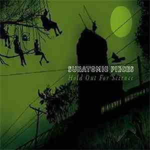 Subatomic Pieces - Hold Out For Science