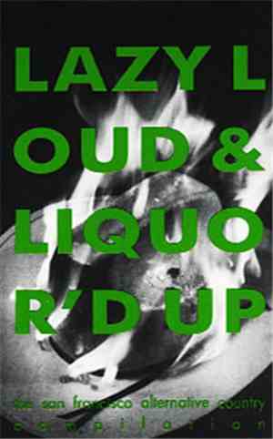 Various - Lazy Loud & Liquor'd Up (The San Francisco Alternative Country Co ...