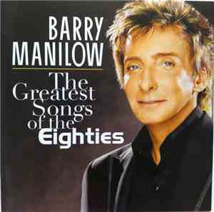 Barry Manilow - The Greatest Songs Of The Eighties