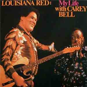 Louisiana Red And Carey Bell - My Life With Carey Bell