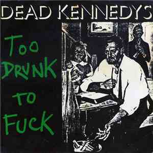 Dead Kennedys - Too Drunk To Fuck