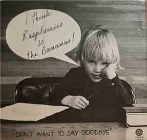 Raspberries - Don't Want To Say Goodbye