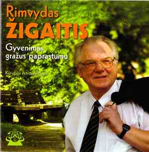 Rimvydas Žigaitis - Gyvenimas Gražus Paprastumu (Kūrybos Retrospektyva)
