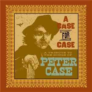Various - A Case For Case (A Tribute To The Songs Of Peter Case)