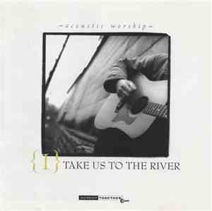 Various - {I} Acoustic Worship - Take Us To The River