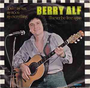Berry Alf - You're My Sun, My Moon My Everything / I'll Never Be Free Again