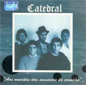 Catedral  - Aos Ouvidos Dos Sensíveis De Coração